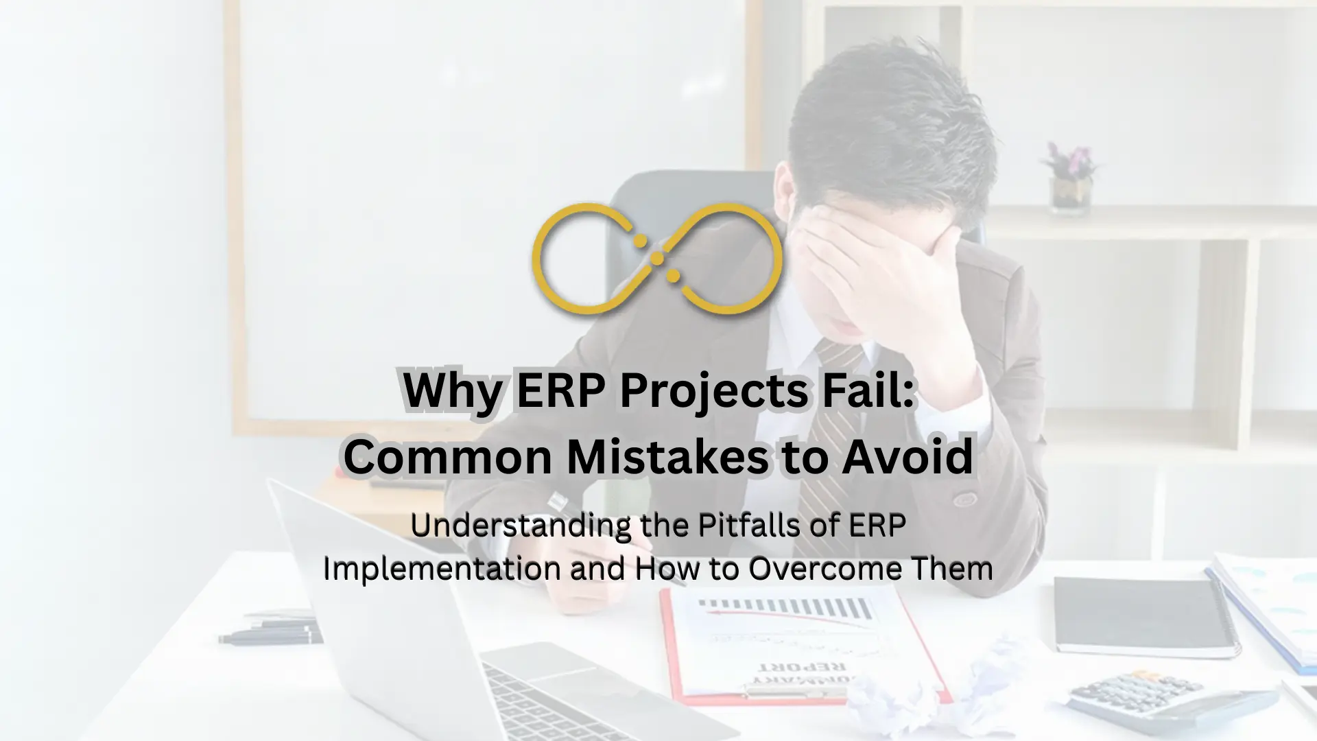 Why do ERP Projects Fail: Common Mistakes to Avoid